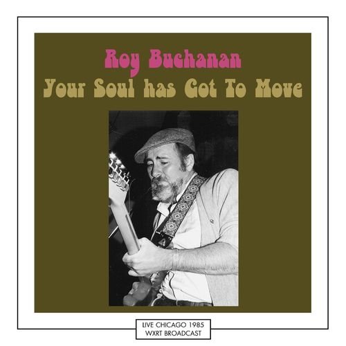 Roy Buchanan – Your Soul has Got To Move Chicago 1985 (2021)