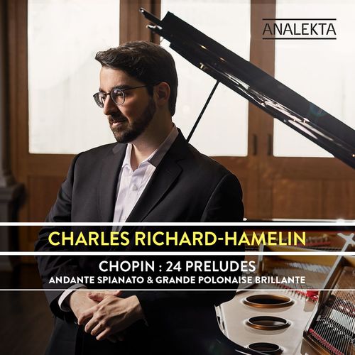 Charles Richard-Hamelin – Chopin: 24 Préludes, Op. 28 – Andante Spianato & Grande Polonaise Brillante, Op. 22 (2021)