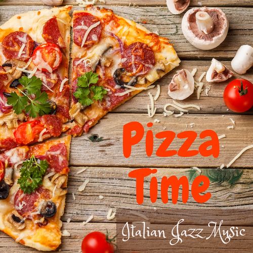Restaurant Background Music Academy – Pizza Time : Italian Jazz Music, Restaurant, Delicious Dinner, Jazz for Cooking (2021)