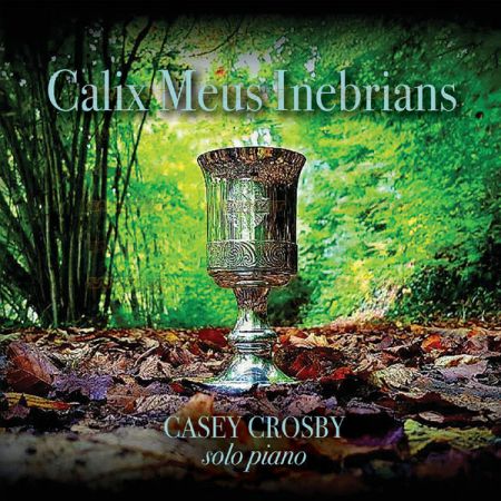 Casey Crosby – Calix Meus Inebrians (2021)
