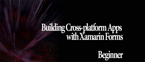 Building Cross-platform Apps with Xamarin Forms: Beginner