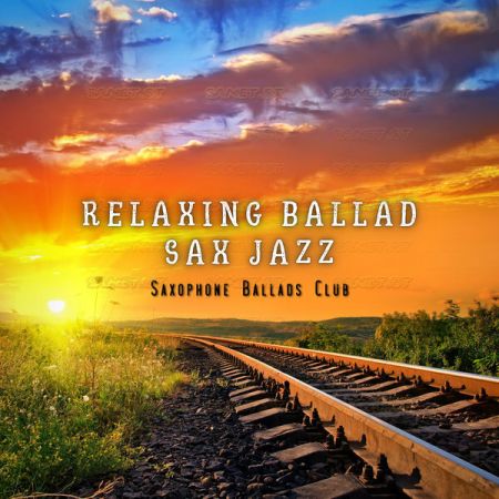 Saxophone Ballads Club – Relaxing Ballad Sax Jazz (2021)
