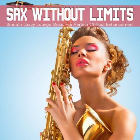 Various Artists – Sax Without Limits, Vol.1 (Smooth Jazzy Lounge Music For Perfect Chillout Enhancement) (2021)