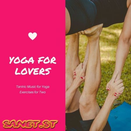 Placid Lovers – Yoga for Lovers – Tantric Music for Yoga Exercises for Two (2021)