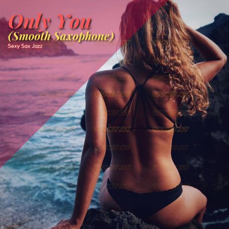 Sexy Sax Jazz – Only You (Smooth Saxophone) (2021)