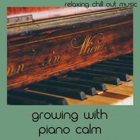 Relaxing Chill Out Music – Growing With Piano Calm (2021)