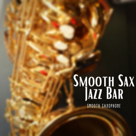 Smooth Saxophone – Smooth Sax Jazz Bar (2021)