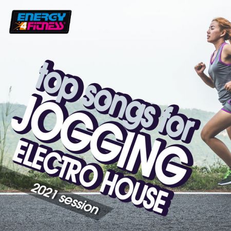 Various Artists – Top Songs For Jogging Electro House Hits 2021 Session (Fitness Version) (2021)