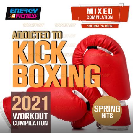 Various Artists – Addicted to Kick Boxing Spring Hits 2021 Workout Compilation (2021)