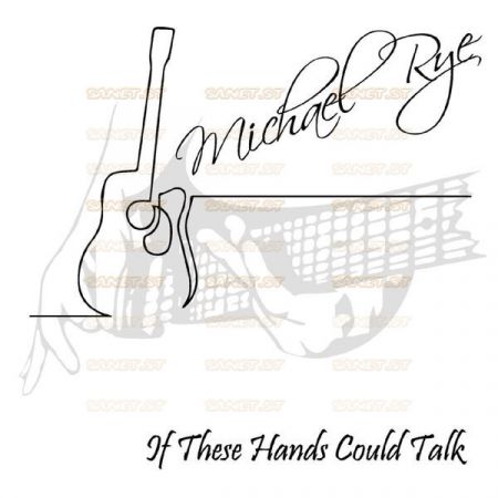 Michael Rye – If These Hands Could Talk (2021)