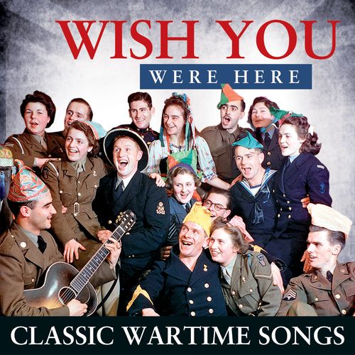 VA – Wish You Were Here – Classic Wartime Songs (2021)