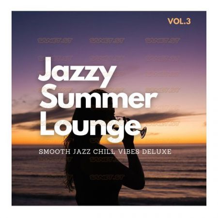 Various Artists – Jazzy Summer Lounge, Vol.3 (Smooth Jazz Chill Vibes Deluxe) (2021)