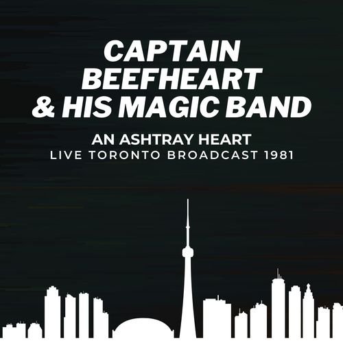 Captain Beefheart & The Magic Band : An Ashtray Heart Live Toronto Broadcast 1981 (2022)