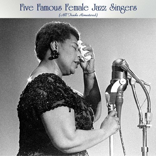 Ella Fitzgerald – Five Famous Female Jazz Singers (All Tracks Remastered) (2022)