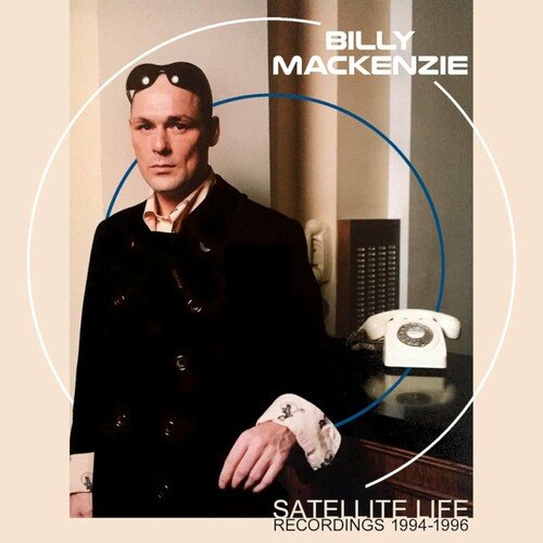 Billy MacKenzie – Satellite Life: Recordings 1994-1996 (2022)