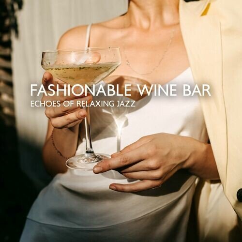 Amazing Chill Out Jazz Paradise – Fashionable Wine Bar (2022)