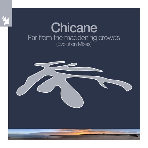 Chicane – Far From The Maddening Crowds (Evolution Mixes) (2022)