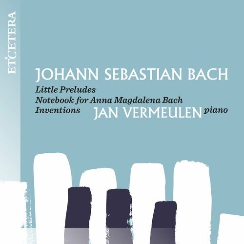 Jan Vermeulen – Bach: Little Preludes, Notebook for Anna Magdalena Bach, Inventions (2022)