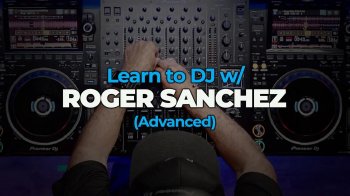 FaderPro – Learn to DJ w/ Roger Sanchez (Advanced)