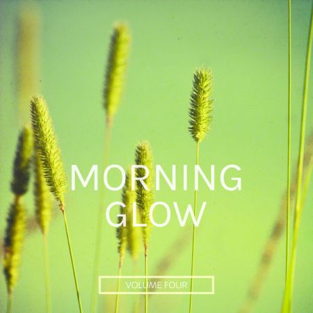 Various Artists – Morning Glow, Vol. 4 (Start Your Day With Passion) (2022)