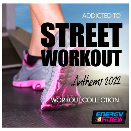 Various Artists – Addicted To Street Workout Anthems 2022 Workout Collection 128 Bpm (Fitness Version 128 Bpm) (2022)