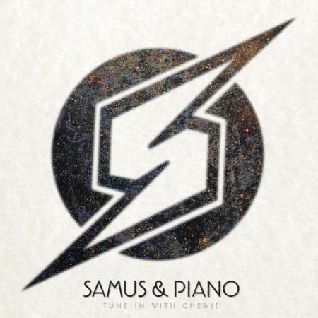 Tune in with Chewie – Samus Piano (2022)