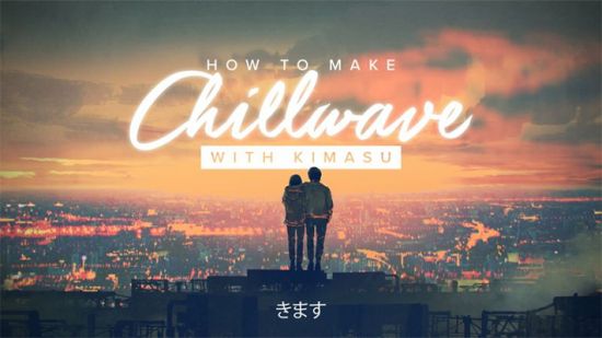 Sonic Academy – How to Make: Chillwave with Kimasu