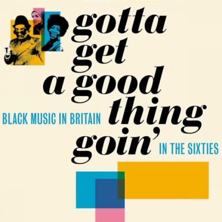 VA – Gotta Get A Good Thing Goin’: The Music Of Black Britain In The Sixties (2022)