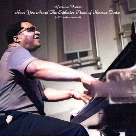 Herman Foster, Herman Foster Trio – Have You Heard The Explosive Piano of Herman Foster (All Tracks Remastered) (2022)