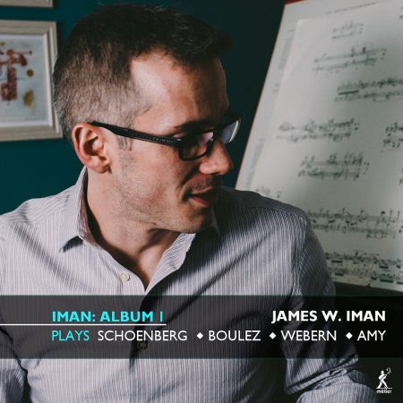 James W. Iman – Iman Album 1: James W. Iman Plays Schoenberg, Boulez, Webern Amy (2022) [Official Digital Download]