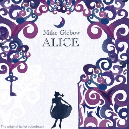 Mike Glebow – Alice (The Original Ballet Soundtrack) (2022)