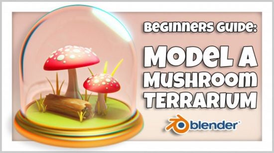 Blender 3D for Beginners: Model a Mushroom Terrarium