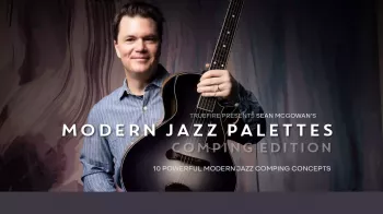 Truefire Sean McGowan’s Modern Jazz Palettes: Comping Tutorial