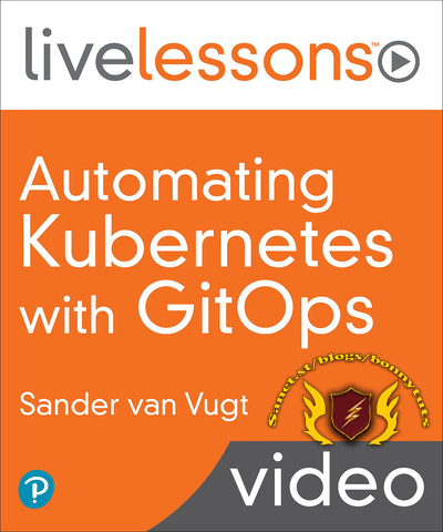 LiveLessons – Automating Kubernetes with GitOps