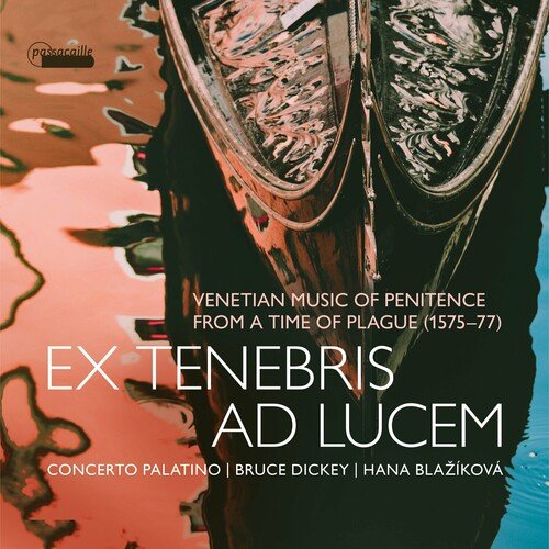 Bruce Dickey, Concerto Palatino – Ex tenebris ad lucem: Venetian Music of Penitence from a Time of Plague, 1575-1577 (2023)
