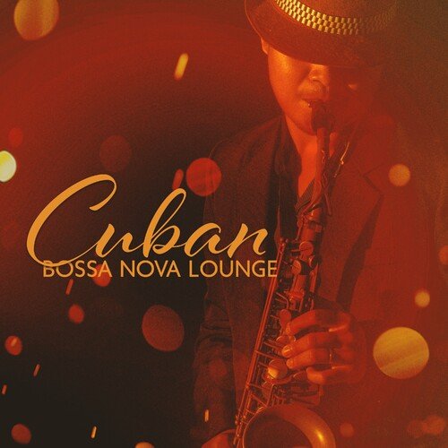 Bossa Nova Lounge Club – Cuban Bossa Nova Lounge Brazilian Chill Jazz for Latin Restaurant (2023)