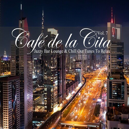 VA – Cafe de la Cita Vol.7 Jazzy Bar Lounge & Chill Out Tunes to Relax (2023)