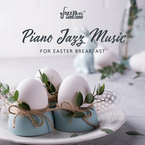 Instrumental Jazz Music Ambient – Piano Jazz Music for Easter Breakfast (2023)