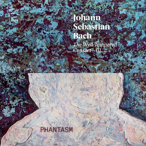Phantasm and Laurence Dreyfus – Bach: The Well-Tempered Consort III (2023)