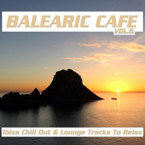 Various Artists – Balearic Cafe Vol.6 (Ibiza Chill Out Lounge Tracks to Relax) (2023)