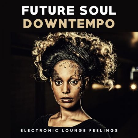 Various Artists – Future Soul Downtempo (Electronic Lounge Feelings) (2023)