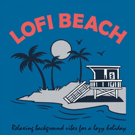 Various Artists – Lofi Beach – Relaxing Background Vibes for a Lazy Holiday (2022)