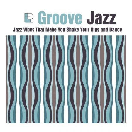 Various Artists – Groove Jazz – Jazz Vibes That Make You Shake Your Hips and Dance (2023)