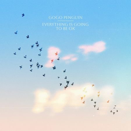 GoGo Penguin – Everything Is Going to Be OK (2023)