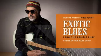 Truefire Greg Koch’s Exotic Blues from The Gristle Shop Tutorial
