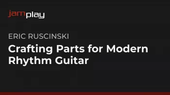 Truefire Eric Ruscinski’s Crafting Parts for Modern Rhythm Guitar Tutorial