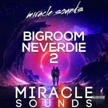 Miracle Sounds Bigroom Neverdie 2 WAV MiDi FXP-FANTASTiC screenshot
