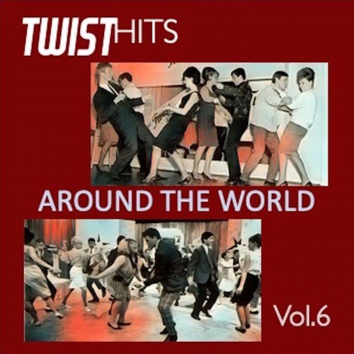 VA – Twist Hits Around the World, Vol. 6 (2024)