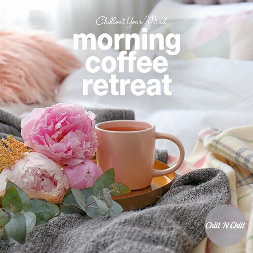 VA – Morning Coffee Retreat: Chillout Your Mind (2024)