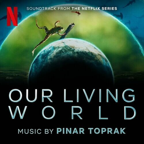 Pinar Toprak – Our Living World Soundtrack (2024)